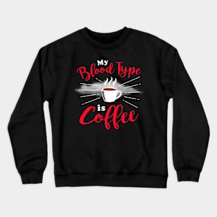 My Blood Type Is Coffee Crewneck Sweatshirt